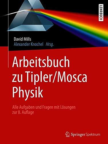 Arbeitsbuch zu Tipler/Mosca, Physik: Alle Aufgaben und Fragen mit Lösungen zur 8.Auflage