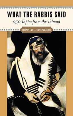 What the Rabbis Said: 250 Topics from the Talmud