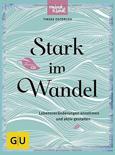 Stark im Wandel (mit CD): Lebensveränderungen annehmen und aktiv gestalten (GU Text-Ratgeber)