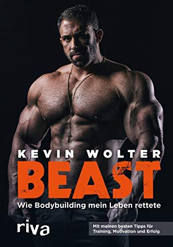 Beast: Wie Bodybuilding mein Leben rettete. Mit meinen besten Tipps für Training, Motivation und Erfolg