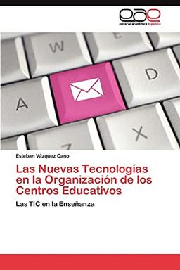 Las Nuevas Tecnologías en la Organización de los Centros Educativos: Las TIC en la Enseñanza