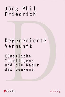 Degenerierte Vernunft: Künstliche Intelligenz und die Natur des Denkens