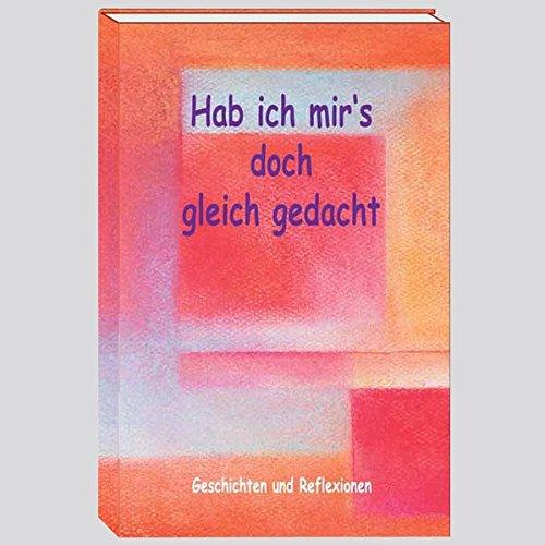 Hab ich mir´s doch gleich gedacht: Geschichten & Reflexionen