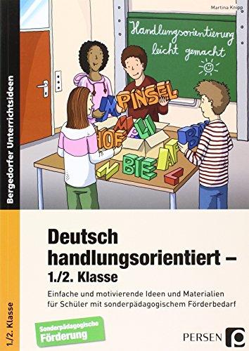 Deutsch handlungsorientiert - 1./2. Klasse: Einfache und motivierende Ideen und Materialien für Schüler mit sonderpädagogischem Förderbedarf (Handlungsorientierung leicht gemacht)