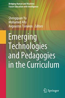 Emerging Technologies and Pedagogies in the Curriculum (Bridging Human and Machine: Future Education with Intelligence)