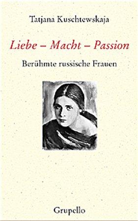 Liebe - Macht - Passion: Berühmte russische Frauen