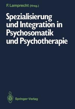 Spezialisierung und Integration in Psychosomatik und Psychotherapie: Deutsches Kollegium für psychosomatische Medizin, 6.-8. März 1986