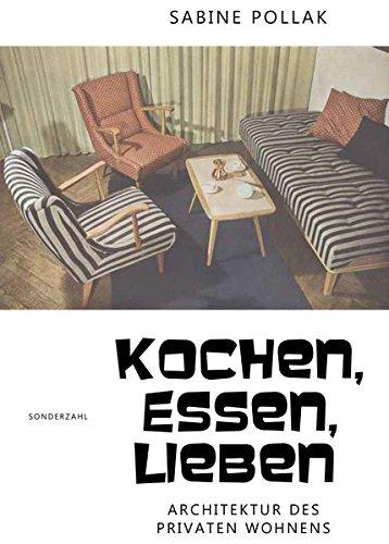 Kochen, Essen, Lieben: Architektur des privaten Wohnens