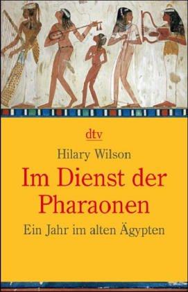 Im Dienst der Pharaonen. Ein Jahr im alten Ägypten