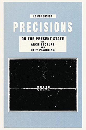 Le Corbusier Precisions on the Present State of Architecture and City Planning