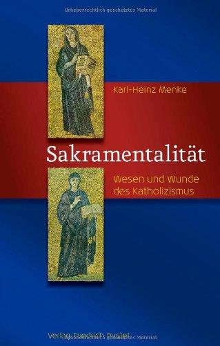 Sakramentalität: Wesen und Wunde des Katholizismus