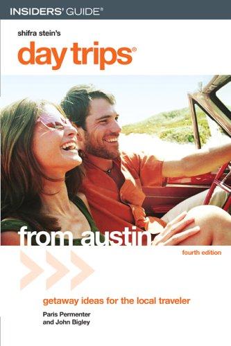 Insiders' Guide Day Trips From Austin: Getaway Ideas for the Local Traveler