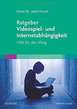 Ratgeber Videospiel- und Internetabhängigkeit: Hilfe für den Alltag