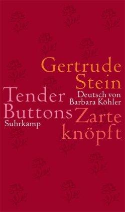 Tender Buttons. Zarte knöpft: Gegenstände - Futter - Räume