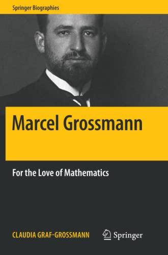 Marcel Grossmann: For the Love of Mathematics (Springer Biographies)