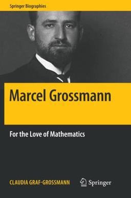 Marcel Grossmann: For the Love of Mathematics (Springer Biographies)