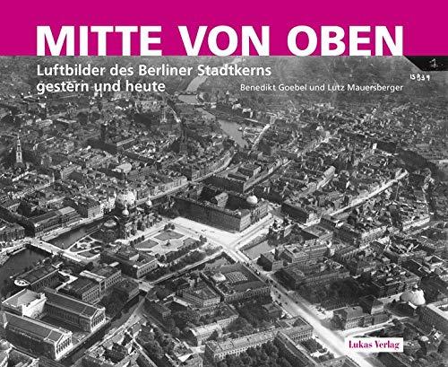 Mitte von oben: Luftbilder des Berliner Stadtkerns gestern und heute