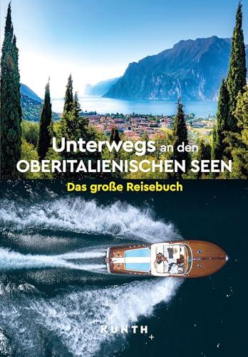 KUNTH Unterwegs an den Oberitalienischen Seen: Das große Reisebuch