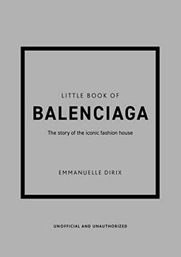 Little Book of Balenciaga: The Story of the Iconic Fashion House (Little Books of Fashion)