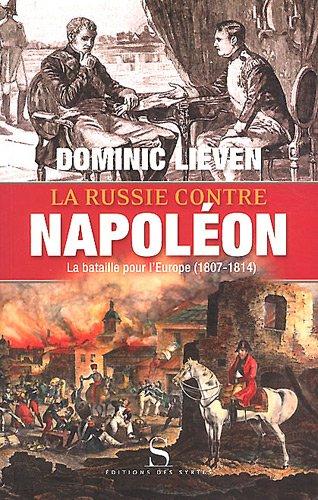 La Russie contre Napoléon : la bataille pour l'Europe, 1807-1814