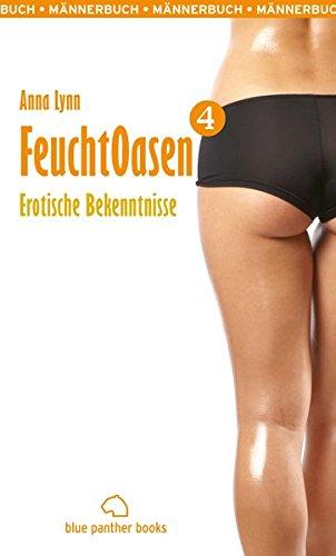 Feuchtoasen 4 | Erotische Bekenntnisse