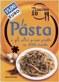 Oggi cucino io. La pasta e gli altri primi piatti in 600 ricette