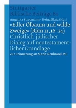 "Edler Ölbaum und wilde Zweige (Röm 11,16-24)": SBB 84 Christlich-jüdischer Dialog auf neutestamentlicher Grundlage - Zur Erinnerung an Maria Neubrand MC (Stuttgarter Biblische Beiträge (SBB))