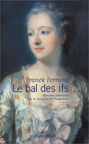 Le bal des ifs : mémoires amoureux de madame de Pompadour