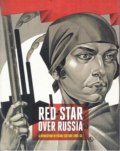 Red Star Over Russia: Revolution in Visual Culture 1905-55