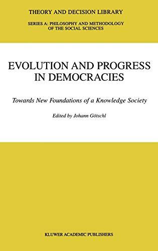 Evolution and Progress in Democracies: Towards New Foundations of a Knowledge Society (Theory and Decision Library A:, 31, Band 31)