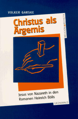 Christus als Ärgernis: Jesus von Nazareth in den Romanen Heinrich Bölls