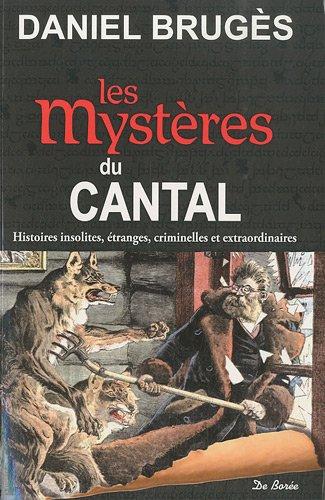 Les mystères du Cantal : histoires insolites, étranges, criminelles et extraordinaires