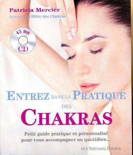 Entrez dans la pratique des chakras : petit guide pratique et personnalisé pour vous accompagner au quotidien...