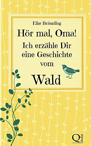 Hör mal, Oma! Ich erzähle Dir eine Geschichte vom Wald: Waldgeschichten für Kinder