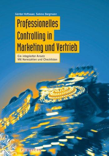 Professionelles Controlling in Marketing und Vertrieb: Ein integrierter Ansatz Mit Kennzahlen und Checklisten