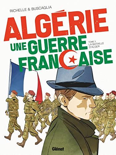 Algérie, une guerre française. Vol. 3. La bataille d'Alger