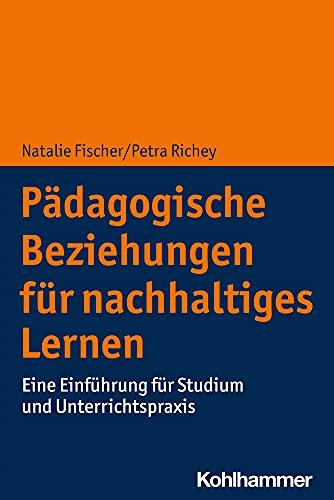 Pädagogische Beziehungen für nachhaltiges Lernen: Eine Einführung für Studium und Unterrichtspraxis