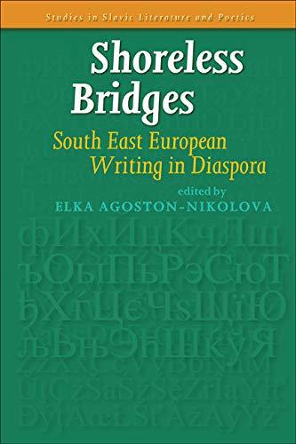 Shoreless Bridges.: South East European Writing in Diaspora. (Studies in Slavic Literature and Poetics, 55, Band 55)