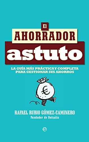 El ahorrador astuto : la guía más práctica y completa para gestionar sus ahorros (Fuera de colección)