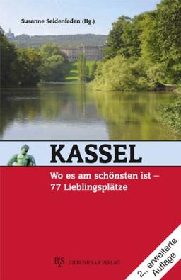 Kassel, wo es am schönsten ist: 77 Lieblingsplätze