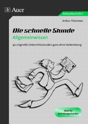 Die schnelle Stunde Allgemeinwissen: 30 originelle Unterrichtsstunden ganz ohne Vorbereitung (5. bis 10. Klasse)