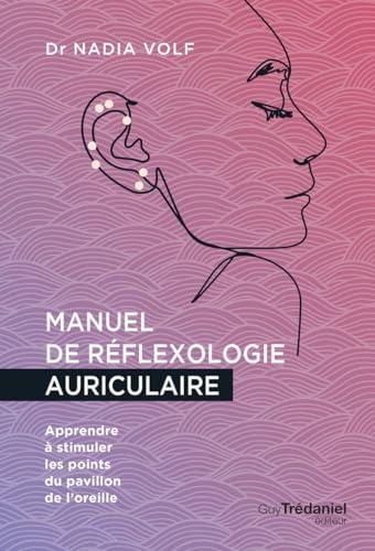 Manuel de réflexologie auriculaire : apprendre à stimuler les points du pavillon de l'oreille