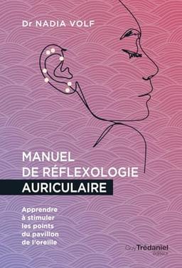 Manuel de réflexologie auriculaire : apprendre à stimuler les points du pavillon de l'oreille