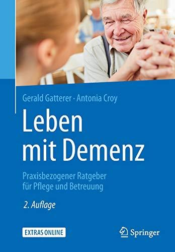 Leben mit Demenz: Praxisbezogener Ratgeber für Pflege und Betreuung