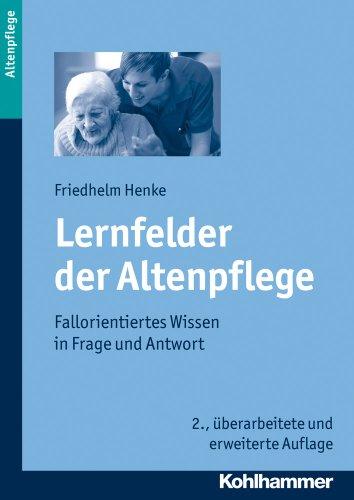 Lernfelder der Altenpflege: Fallorientiertes Wissen in Frage und Antwort