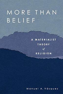 More Than Belief: A Materialist Theory of Religion