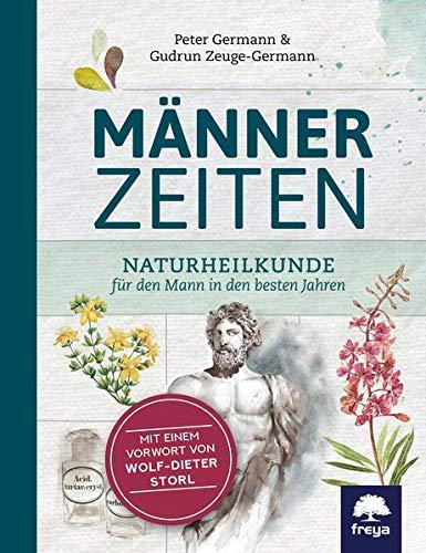 Männerzeiten: Naturheilkunde für den Mann in den besten Jahren