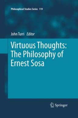 Virtuous Thoughts: The Philosophy of Ernest Sosa (Philosophical Studies Series, Band 119)