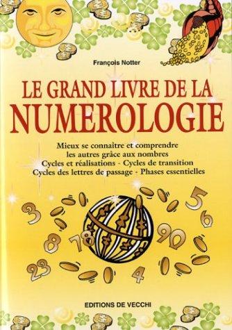 Le grand livre de la numérologie : mieux se connaître et comprendre les autres grâce aux nombres, cycles et réalisations, cycles de transition, cycles des lettres de passage, phases essentielles