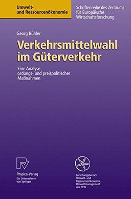 Verkehrsmittelwahl im Güterverkehr: Eine Analyse Ordungs- und Preispolitischer Maßnahmen (Umwelt- und Ressourcenökonomie) (German Edition): Eine Analyse Ordnungs- Und Preispolitischer Massnahmen